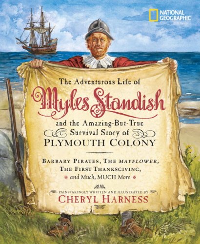 The adventurous life of Myles Standish and the amazing-but-true survival story of Plymouth Colony