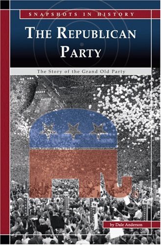 The Republican Party : the story of the Grand Old Party