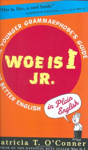 Woe is I jr. : the younger grammarphobe's guide to better English in plain English