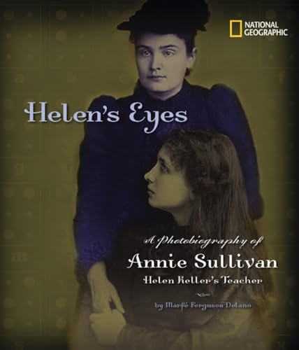 Helen's eyes : a photobiography of Annie Sullivan, Helen Keller's teacher