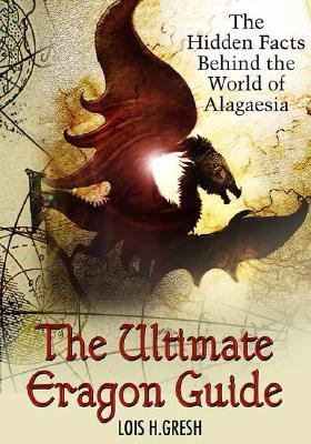 The ultimate unauthorized Eragon guide : the hidden facts behind the world of Alagaesia