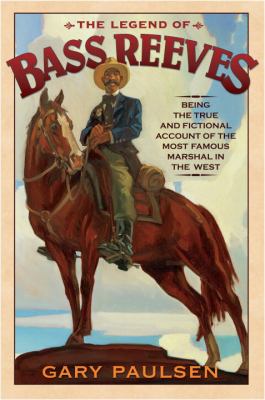 The Legend Of Bass Reeves : being the true and fictional account of the most valiant marshal in the West