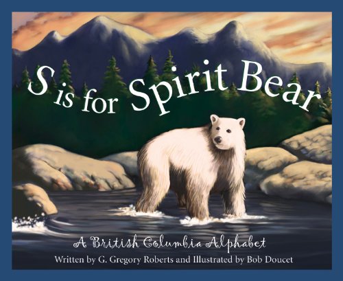 S is for spirit bear : a British Columbia alphabet