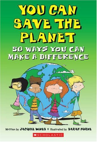 You can save the planet : 50 ways you can make a difference