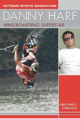 Danny Harf : wakeboarding superstar