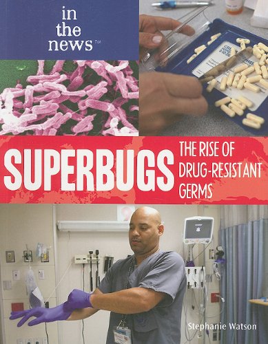 Superbugs : the rise of drug-resistant germs