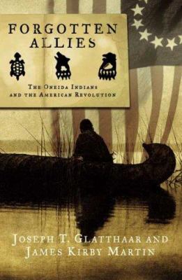 Forgotten allies : the Oneida Indians and the American revolution