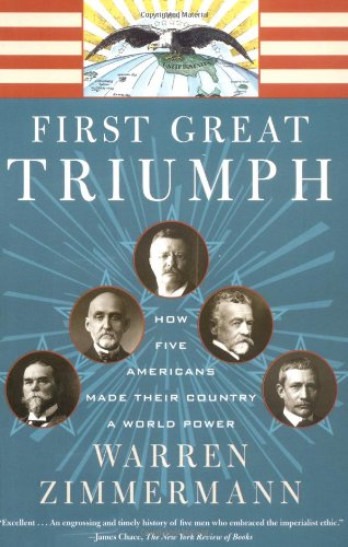 First great triumph : how five Americans made their country a world power