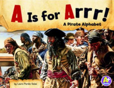A is for arrr! : a pirate alphabet