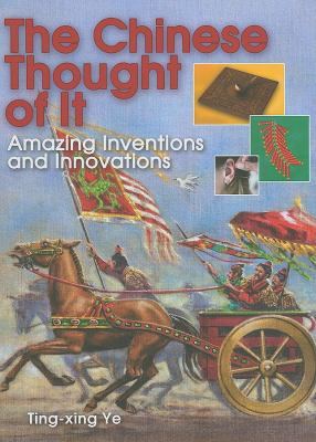 The Chinese thought of It : amazing inventions and innovations