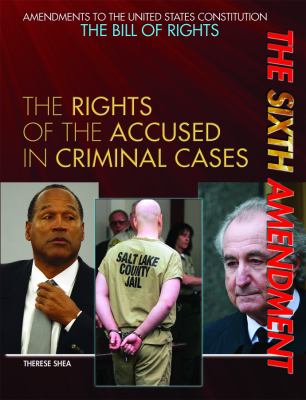 The Sixth Amendment : the rights of the accused in criminal cases