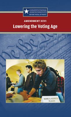 Amendment XXVI : lowering the voting age