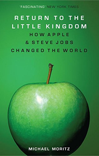 Return to the little kingdom : Steve Jobs, the creation of Apple, and how it changed the world