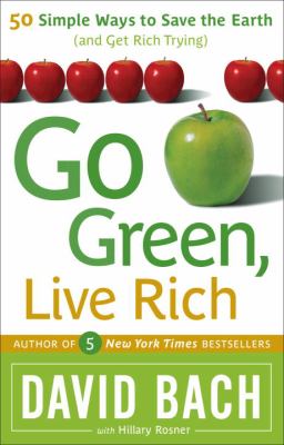 Go green, live rich : 50 simple ways to save the earth and get rich trying