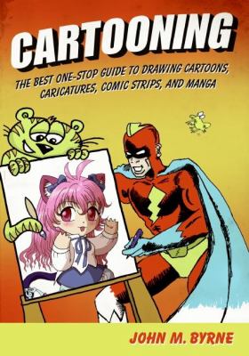 Cartooning : the best one-stop guide to drawing cartoons, caricatures, comic strips, and manga
