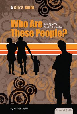 Who are these people? : coping with family dynamics
