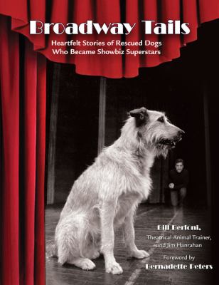 Broadway tails : heartfelt stories of rescued dogs who became showbiz superstars.
