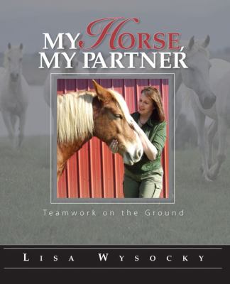 My horse, my partner : teamwork on the ground