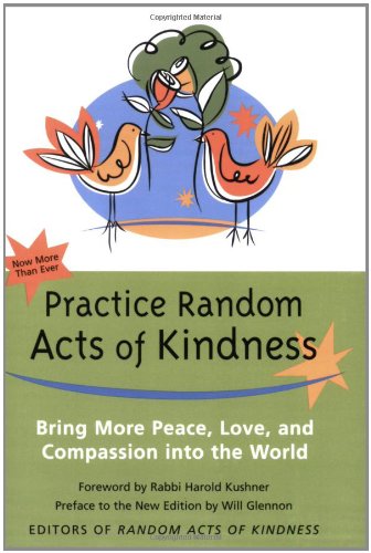 Practice random acts of kindness : bring more peace, love, and compassion into the world