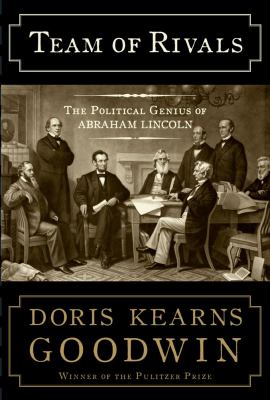 Team of rivals : the political genius of Abraham Lincoln