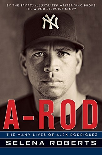 A-Rod : the many lives of Alex Rodriguez