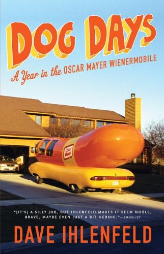 Dog days : a year in the Oscar Mayer Wienermobile