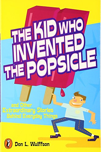 The kid who invented the popsicle : and other surprising stories about inventions