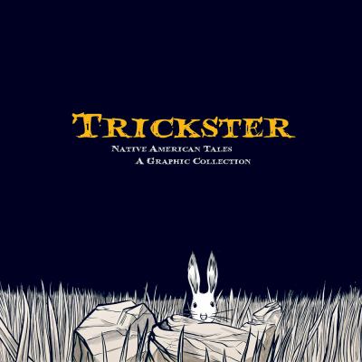 Trickster : [Native American tales : a graphic collection]