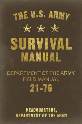 The U.S. Army Survival Manual : Department of the Army Field Manual 21-76.