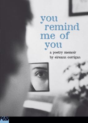 You remind me of you : a poetry memoir