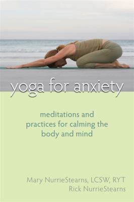 Yoga for anxiety : meditations and practices for calming the body and mind