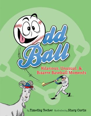Odd Ball : hilarious, unusual, & bizarre baseball moments