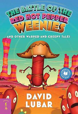 The battle of the red hot pepper weenies : and other warped and creepy tales