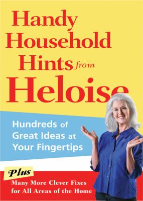 Handy household hints from Heloise : hundreds of great ideas at your fingertips.