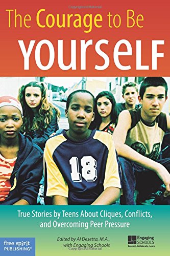 The courage to be yourself : true stories by teens about cliques, conflicts, and overcoming peer pressure
