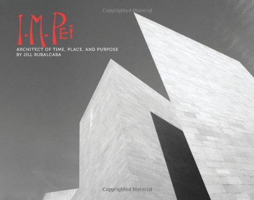 I.M. Pei : architect of time, place, and purpose