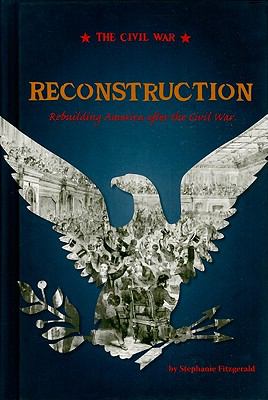 Reconstruction : rebuilding America after the Civil War