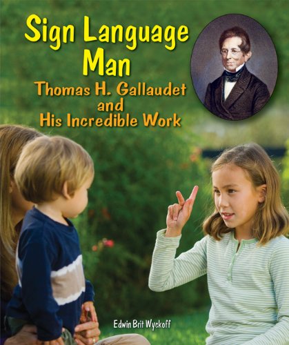 Sign language man : Gallaudet and his incredible work