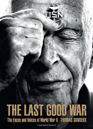 The last good war : the faces and voices of World War II