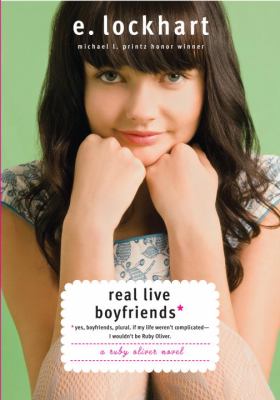 Real Live Boyfriends : yes, boyfriends, plural, if my life weren't complicated--I wouldn't be Ruby Oliver