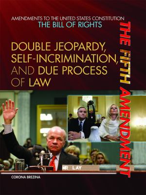 The Fifth Amendment : double jeopardy, self-incrimination, and due process of law