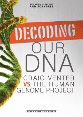Decoding our DNA : Craig Venter vs. the Human Genome Project