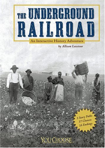 The Underground Railroad : an interactive history adventure