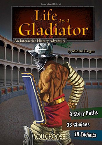 Life as a gladiator : an interactive history adventure