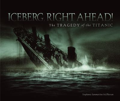 Iceberg, right ahead! : the tragedy of the Titanic