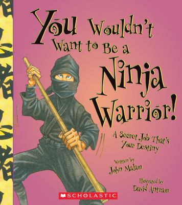 You wouldn't want to be a ninja warrior! : a secret job that's your destiny