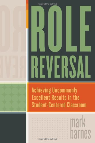 Role reversal : achieving uncommonly excellent results in the student-centered classroom