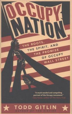 Occupy nation : the roots, the spirit, and the promise of Occupy Wall Street