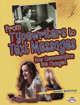 From typewriters to text messages : how communication has changed