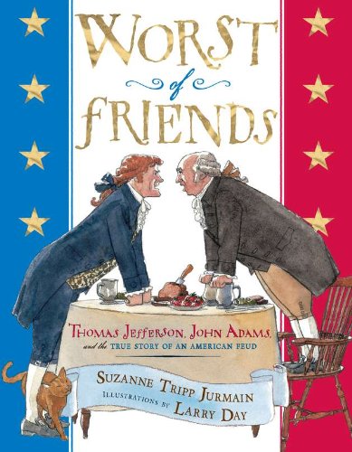 The worst of friends : Thomas Jefferson, John Adams, and the true story of an American feud